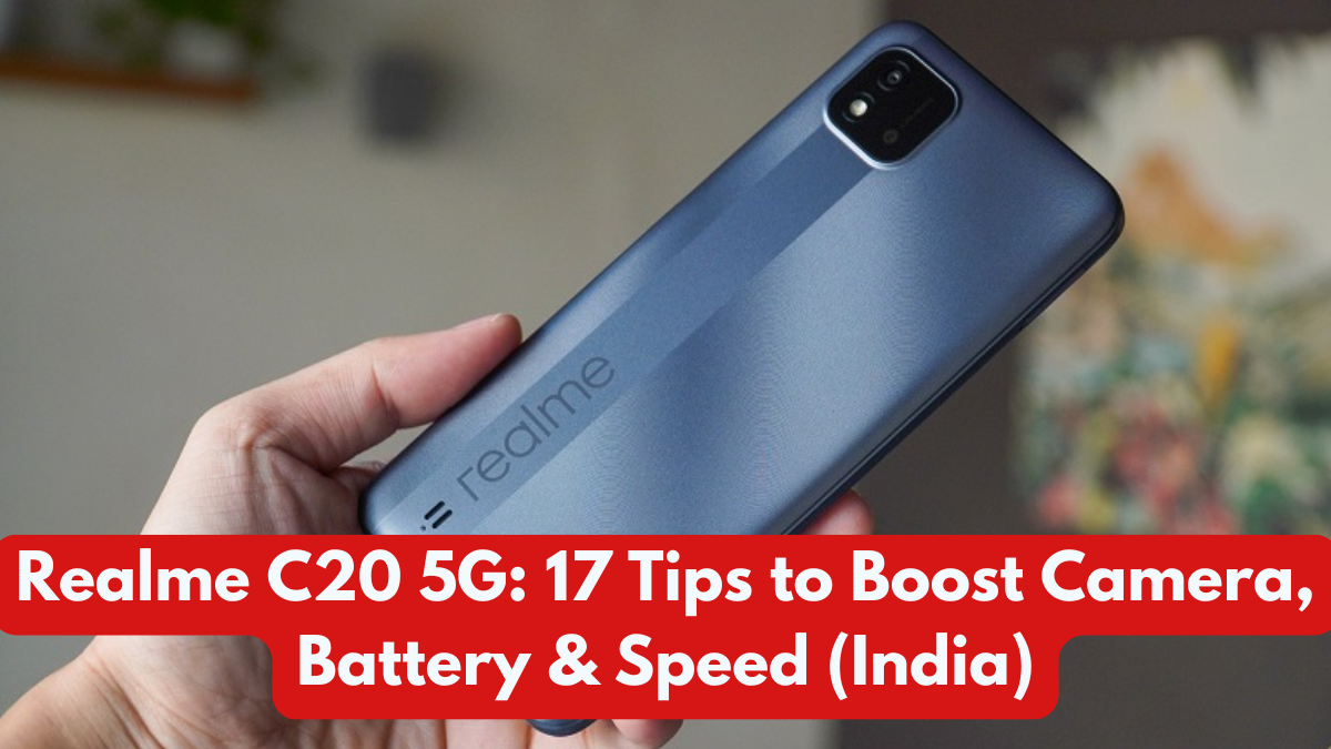 Realme C20 5G: 17 Tips to Boost Camera, Battery & Speed (India)