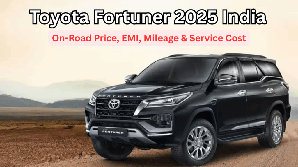 Toyota Fortuner 2025 India: On-Road Price, EMI, Mileage & Service Cost