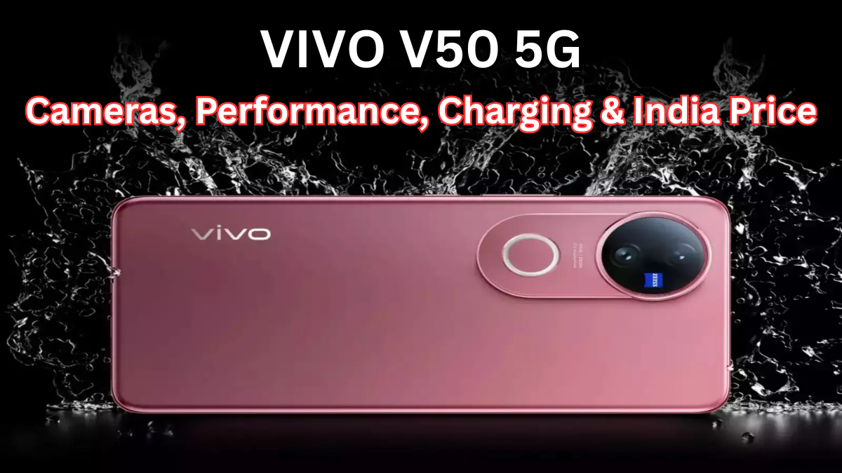 Vivo V50 5G: Cameras, Performance, Charging & India Price