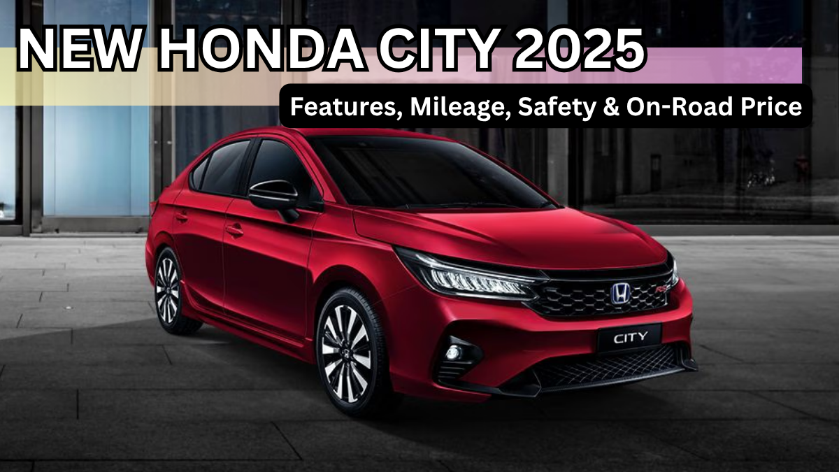 New Honda City 2025: Features, Mileage, Safety & On-Road Price