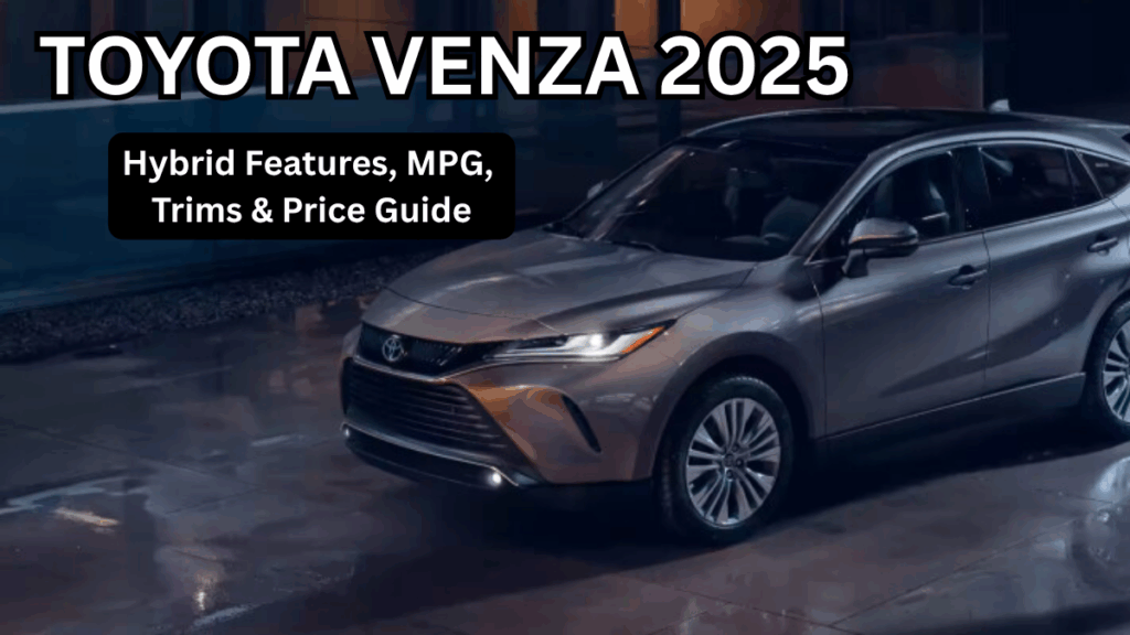 Toyota Venza 2025: Hybrid Features, MPG, Trims & Price Guide