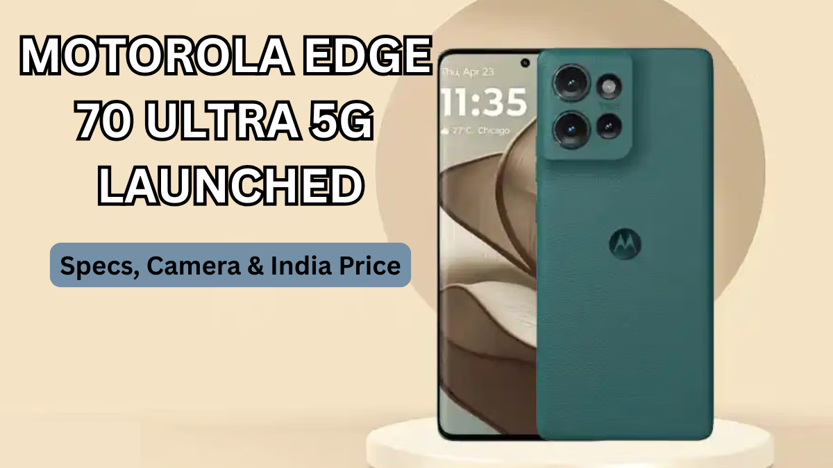 Motorola Edge 70 Ultra 5G Launched: Specs, Camera & India Price