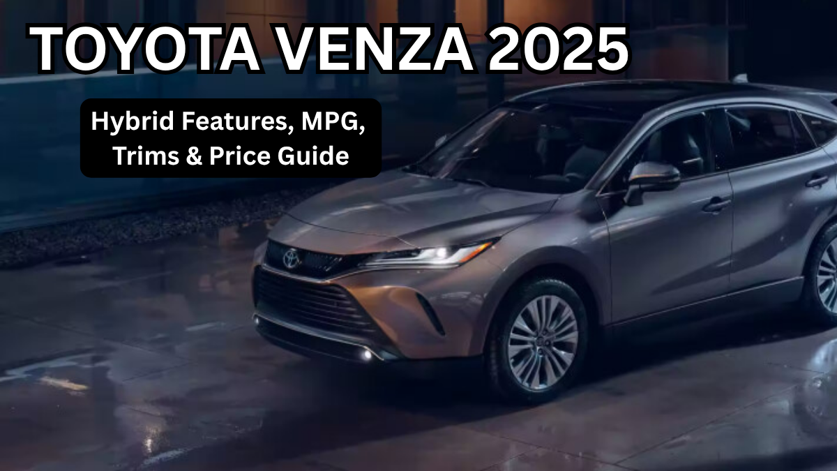 Toyota Venza 2025: Hybrid Features, MPG, Trims & Price Guide