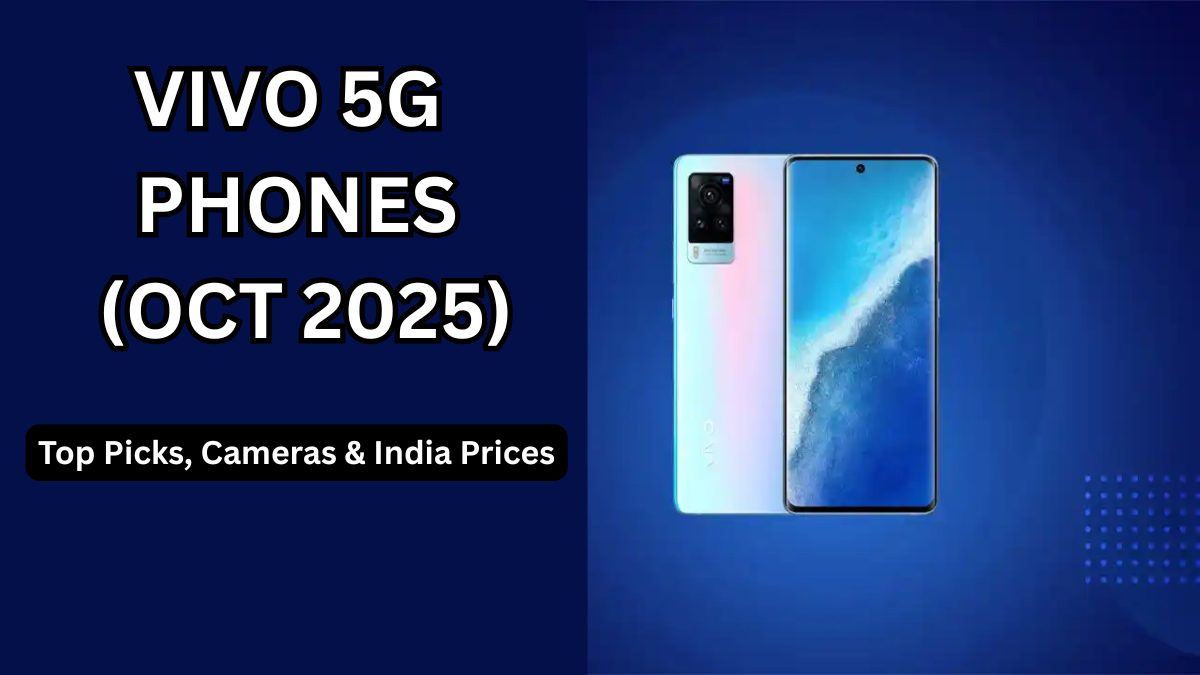 Vivo 5G Phones (Oct 2025): Top Picks, Cameras & India Prices