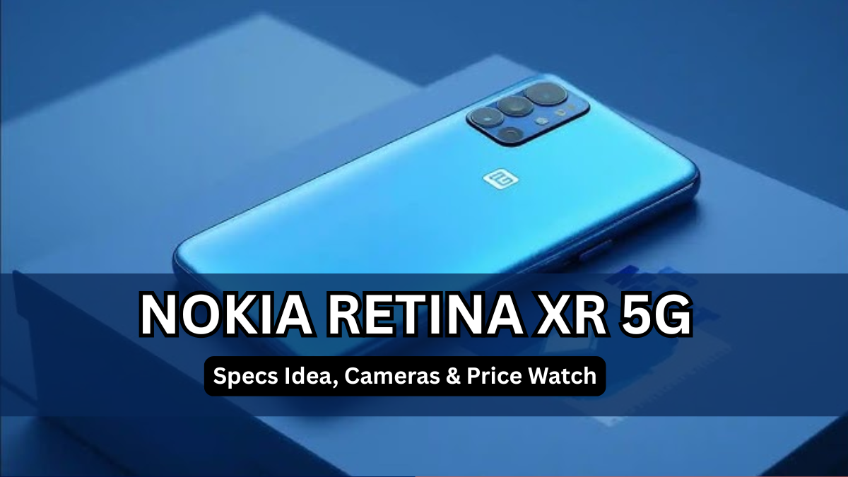 Nokia Retina XR 5G (Concept, 2025): Specs Idea, Cameras & Price Watch