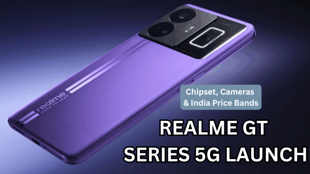 Realme GT Series 5G Launch: Chipset, Cameras & India Price Bands