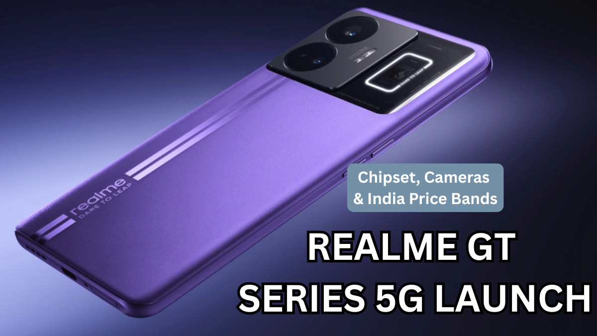 Realme GT Series 5G Launch: Chipset, Cameras & India Price Bands