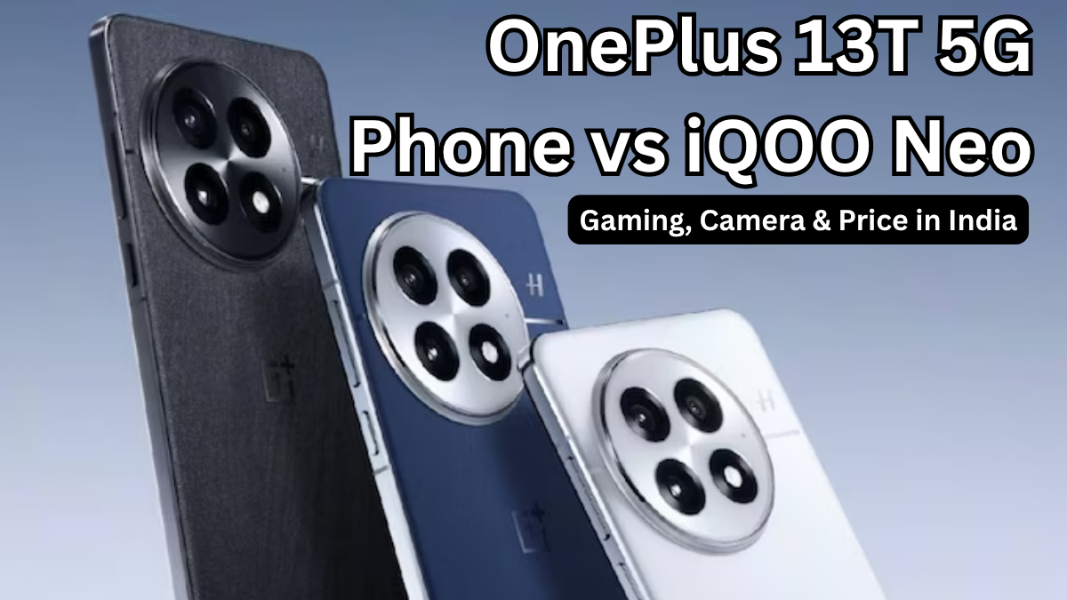 OnePlus 13T 5G Phone vs iQOO Neo: Gaming, Camera & Price in India