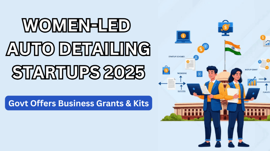 Women-Led Auto Detailing Startups 2025 – Govt Offers Business Grants & Kits