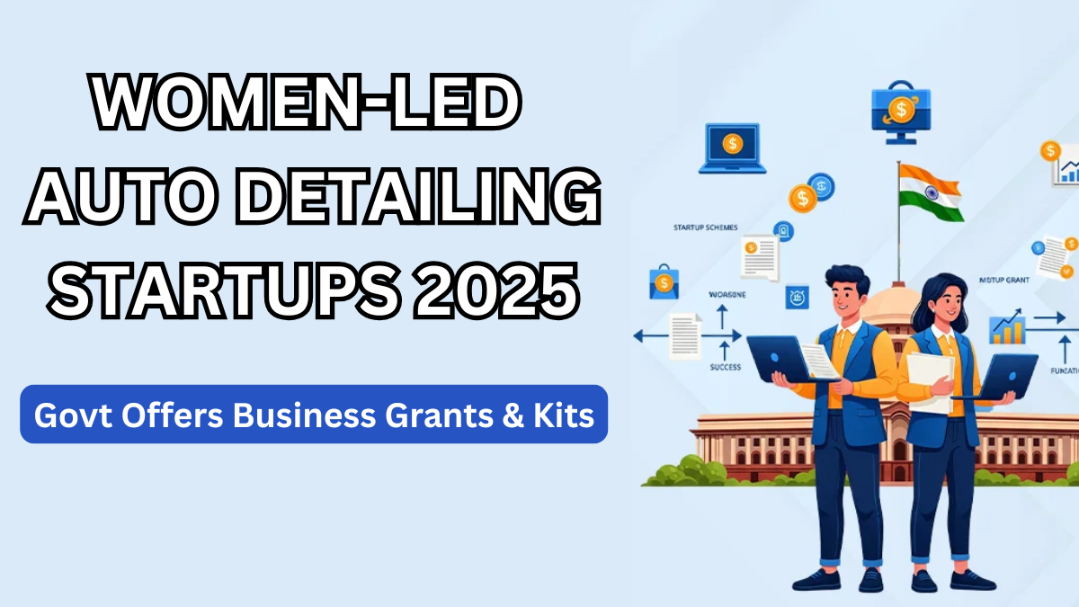 Women-Led Auto Detailing Startups 2025 – Govt Offers Business Grants & Kits