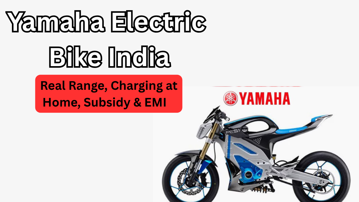 Yamaha Electric Bike India: Real Range, Charging at Home, Subsidy & EMI