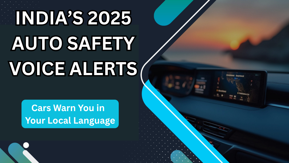 India’s 2025 Auto Safety Voice Alerts – Cars Warn You in Your Local Language