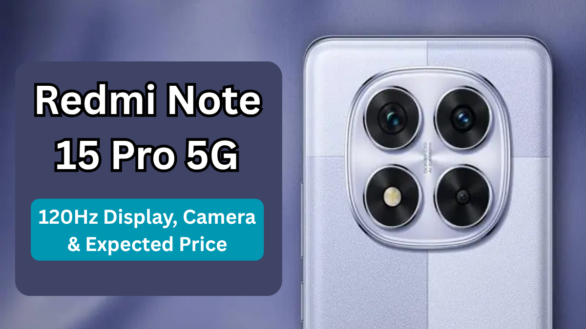 Redmi Note 15 Pro 5G (2025): 120Hz Display, Camera & Expected Price