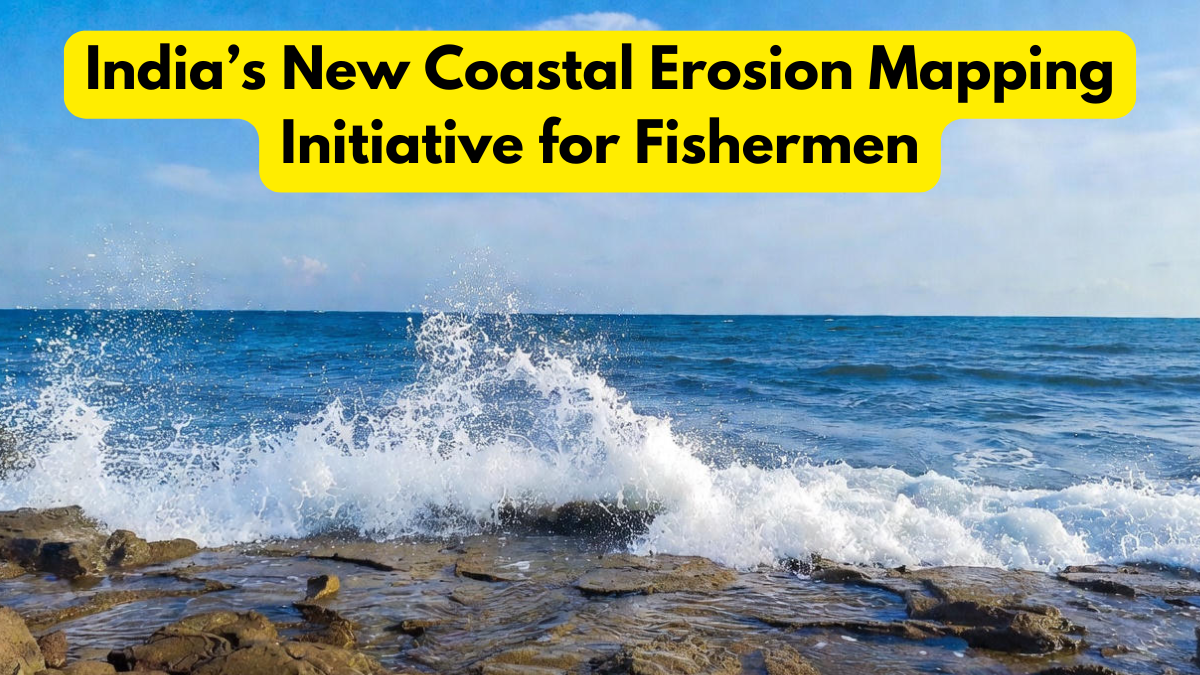 India’s New Coastal Erosion Mapping Initiative for Fishermen