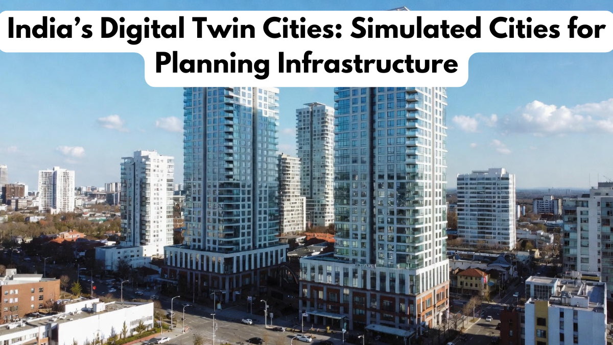 India’s Digital Twin Cities: Simulated Cities for Planning Infrastructure