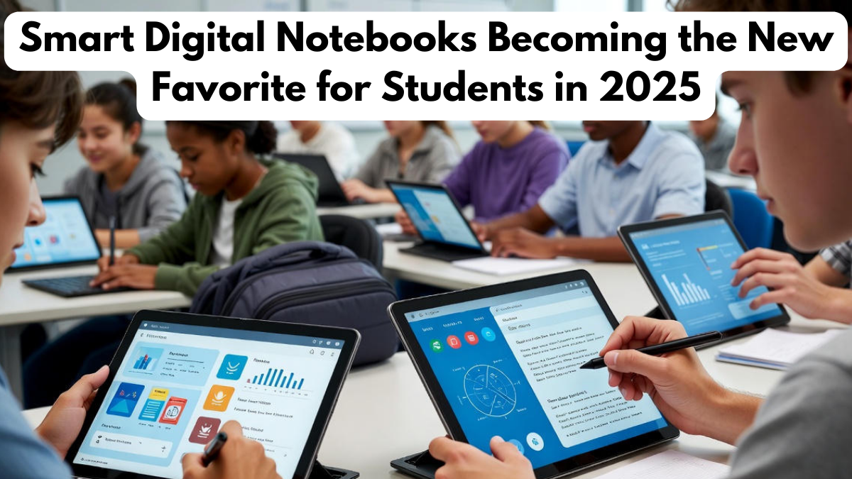Smart Digital Notebooks Becoming the New Favorite for Students in 2025