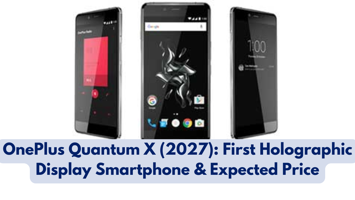 OnePlus Quantum X (2027): First Holographic Display Smartphone & Expected Price