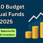 Top 10 Budget Mutual Funds 2025 – High Returns for Small Investors
