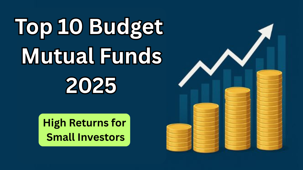 Top 10 Budget Mutual Funds 2025 – High Returns for Small Investors