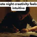 Why late night creativity feels more intuitive