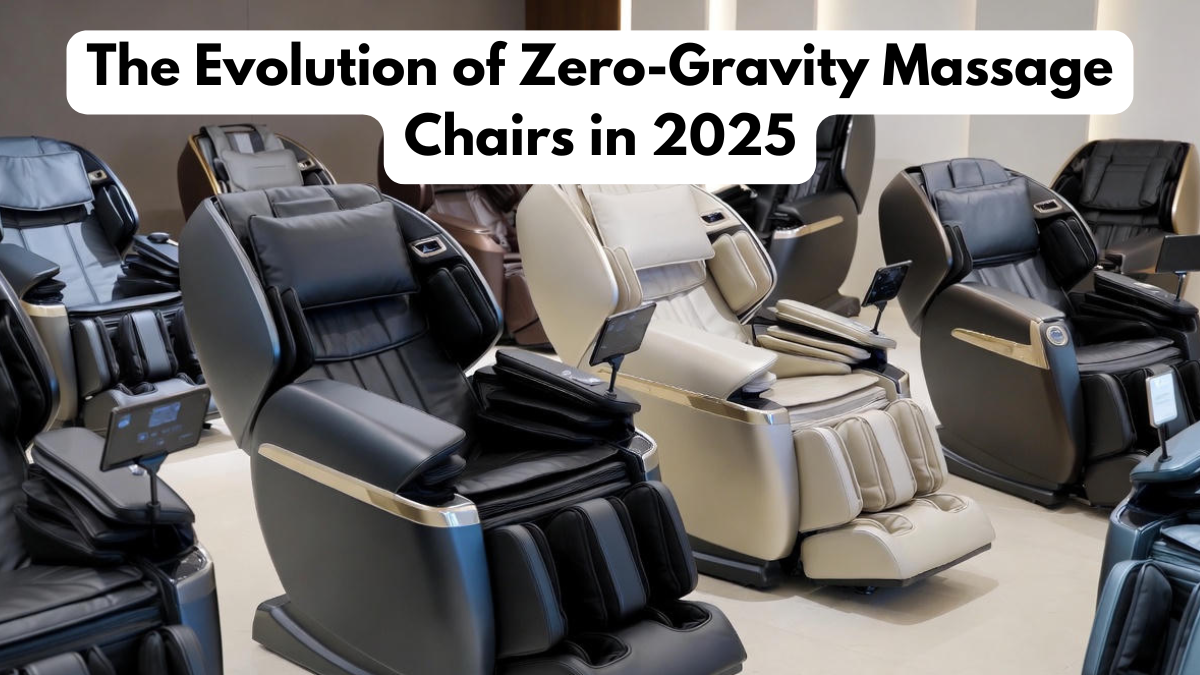The Evolution of Zero-Gravity Massage Chairs in 2025