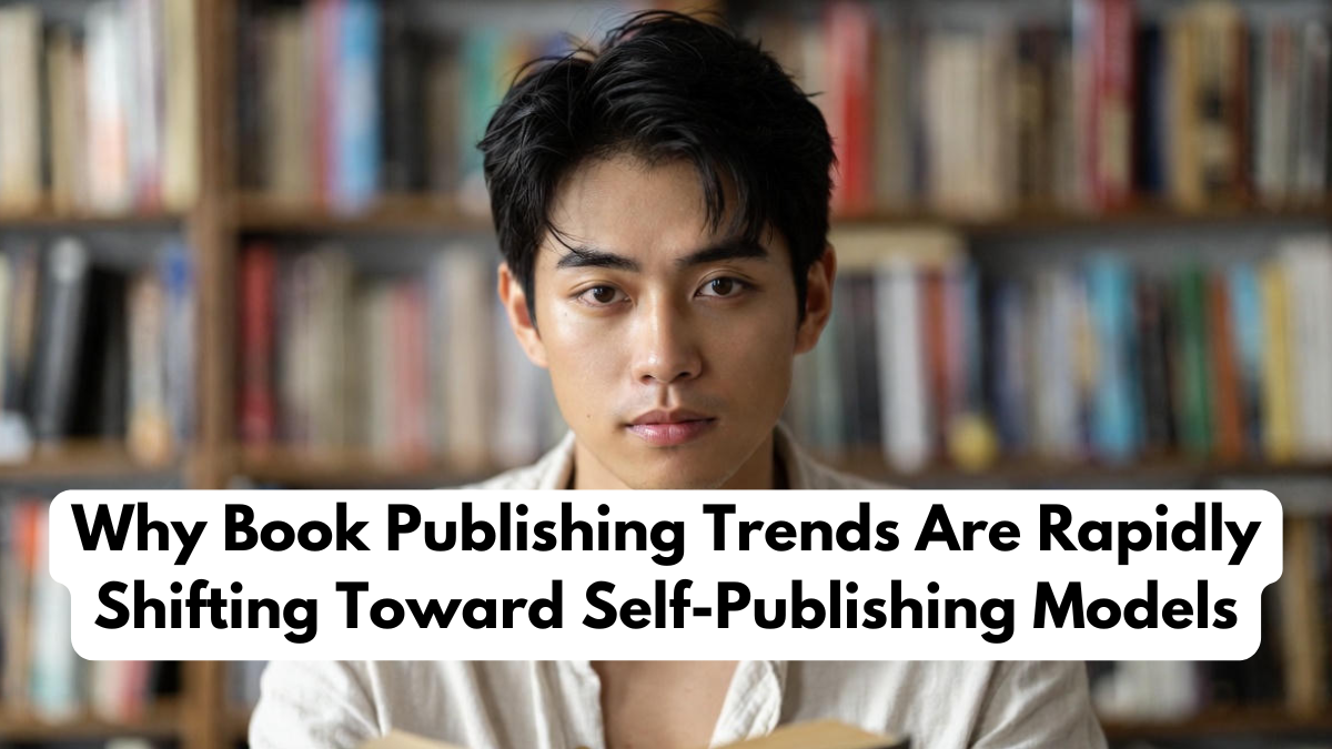 Why Book Publishing Trends Are Rapidly Shifting Toward Self-Publishing Models