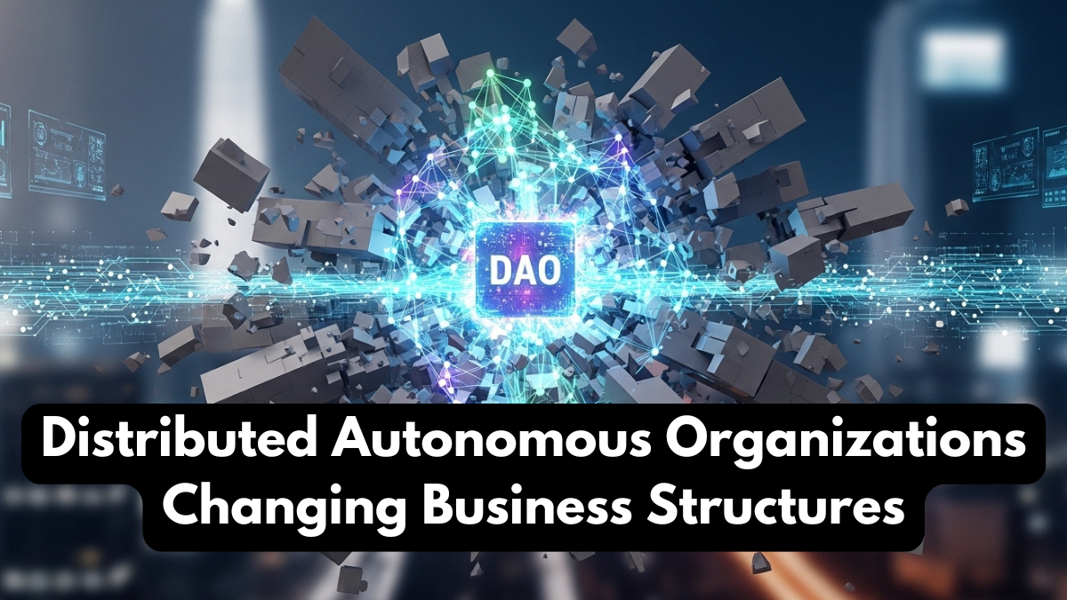 Distributed Autonomous Organizations Changing Business Structures