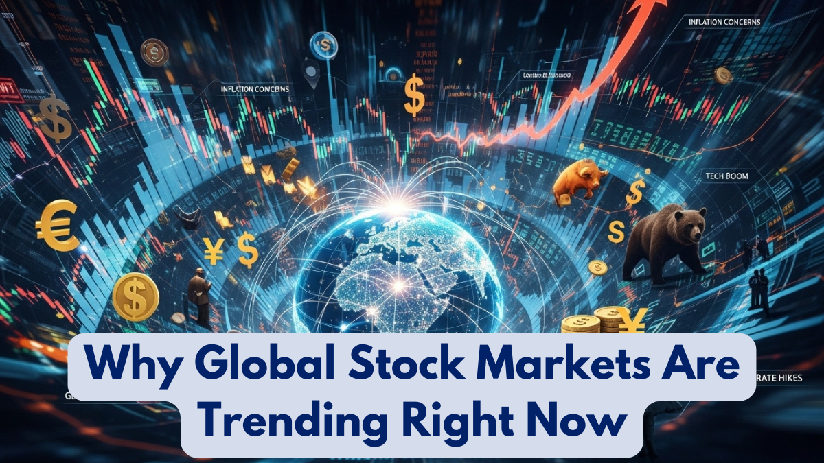 Why Global Stock Markets Are Trending Right Now
