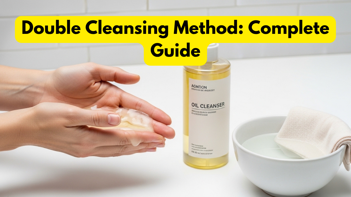 Double Cleansing Method: Complete Guide